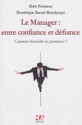 Le manager : entre confiance et défiance : comment réconcilier les paradoxes ? - Alain Fronteau