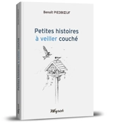 Petites histoires à veiller couché - Benoît Piedboeuf