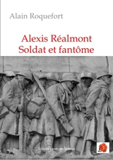 Alexis Réalmont, soldat et fantôme - Alain Roquefort