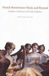 French Renaissance music and beyond : studies in memory of Frank Dobbins