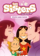 Les sisters : la série TV. Vol. 65. Mission papa maman - Florane Poinot