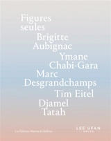 Figures seules : Brigitte Aubignac, Ymane Chabi-Gara, Marc Desgrandchamps, Tim Eitel, Djamel Tatah