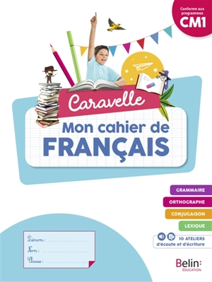 Caravelle, mon cahier de français CM1 : conforme aux programmes - Isabelle Bégaud