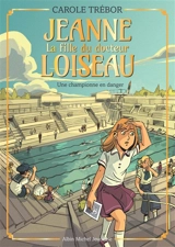Jeanne, la fille du docteur Loiseau. Vol. 5. Une championne en danger - Carole Trébor