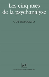 Cinq axes de la psychanalyse - Guy Rosolato