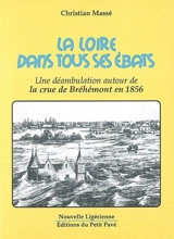 La Loire dans tous ses ébats : une déambulation autour de la crue de Bréhémont en 1856 - Christian Massé