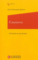 Casanova, l'écrivain en ses fictions - Jean-Christophe Igalens