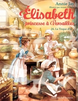 Elisabeth, princesse à Versailles. Vol. 26. La Toque d'or - Annie Jay