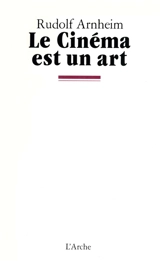 Le Cinéma est un art - Rudolf Arnheim