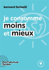 Je consomme moins et mieux - Bernard Farinelli