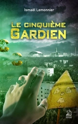 Le cinquième gardien - Ismaël Lemonnier