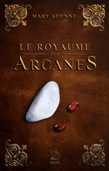 Le royaume des arcanes - Mary Adenne