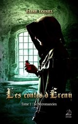 Les contes d'Erenn. Vol. 1. Le nécromancien - Elise Loisel