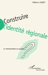 Construire l'identité régionale : la communication en question - Hélène Cardy
