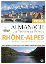 Almanach Rhône-Alpes 2024 : Ain, Ardèche, Dauphiné, Forez, Savoie : terroir et tradition, recettes, l'histoire des fruits et légumes, jardiner avec les saisons, la vertu des pierres, agenda - Joseph Vebret