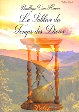 Le sablier du temps des dieux - Pénellope Van Haver