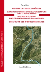 Histoire de l'Alsace rhénane : éléments historiques d'une culture commune dans le Rhin supérieur. Geschichte des rheinischen Elsass : historische Elemente einer gemeinsamen Kultur am Oberrhein - Pierre Klein