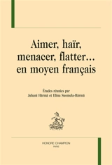 Aimer, haïr, menacer, flatter... en moyen français