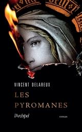 Les pyromanes - Vincent Delareux