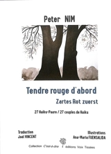 Tendre rouge d'abord : 27 couples de haïku. Zartes Rot zuerst : 27 Haïku-Paare - Peter Nim