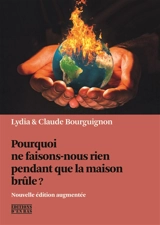 Pourquoi ne faisons-nous rien pendant que la maison brûle ? : essai - Lydia Bourguignon