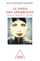 Le poids des apparences : amour, gloire et beauté - Jean-François Amadieu