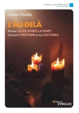 L'au-delà : penser la vie après la mort, à travers l'histoire et les cultures - Lionel Obadia