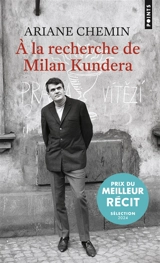 A la recherche de Milan Kundera : récit - Ariane Chemin