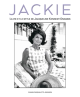 Jackie : la vie et le style de Jacqueline Kennedy Onassis - Chiara Pasqualetti Johnson