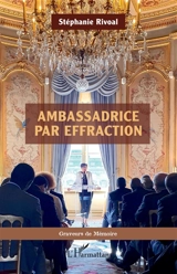 Ambassadrice par effraction - Stéphanie Rivoal