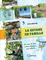 La Guyane en famille : 50 sites de rêves à faire découvrir aux enfants - Céline Amoravain