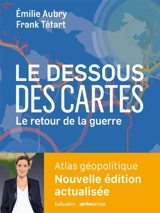 Le dessous des cartes : le retour de la guerre - Emilie Aubry