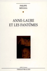 Anne-Laure et les fantômes - Philippe Minyana