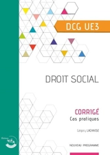 Droit social, DCG UE3 : corrigé, cas pratiques : nouveau programme - Grégory Lachaise