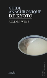 Guide anachronique de Kyoto - Allen S. Weiss