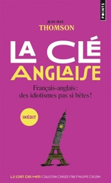 La clé anglaise : français-anglais : des idiotismes pas si bêtes ! - Jean-Max Thomson