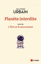 Planète interdite : sur le voyage et la mobilité en temps de confinement. L'être et le mouvement : notes sur le confinement comme procédé, tendance et mode de vie - Jean-Didier Urbain