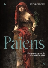 Païens : célébrer la nature sacrée et les anciens dieux - Ethan Doyle White
