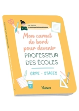 Mon carnet de bord pour devenir professeur des écoles : CRPE, stages - Marina Dillé