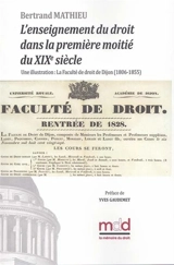 L'enseignement du droit dans la première moitié du XIXe siècle : une illustration : la faculté de droit de Dijon (1806-1855) - Bertrand Mathieu