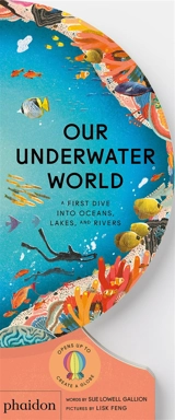 Our underwater world : a first dive into oceans, lakes, and rivers - Sue Lowell Gallion