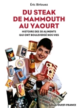 Du steak de mammouth au yaourt : histoire des 30 aliments qui ont bouleversé nos vies - Eric Birlouez