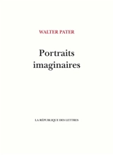 Portraits imaginaires - Walter Pater