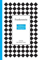 Frankenstein : théâtre musical - Fabrice Melquiot