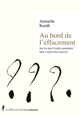 Au bord de l'effacement : sur les pas d'exilés arméniens dans l'entre-deux-guerres - Anouche Kunth