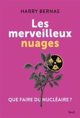 Les merveilleux nuages : que faire du nucléaire ? - Harry Bernas