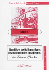 Identités et droits linguistiques des francophonies canadiennes - Etienne Gardon