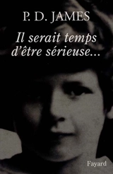 Il serait temps d'être sérieuse - Phyllis Dorothy James