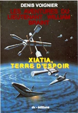 Les Aventures du Lieutenant William Braint : Xiatia, terre d'espoir - Denis Voignier