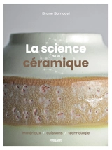La science de la céramique : matériaux, cuissons, technologie - Brune Somogyi